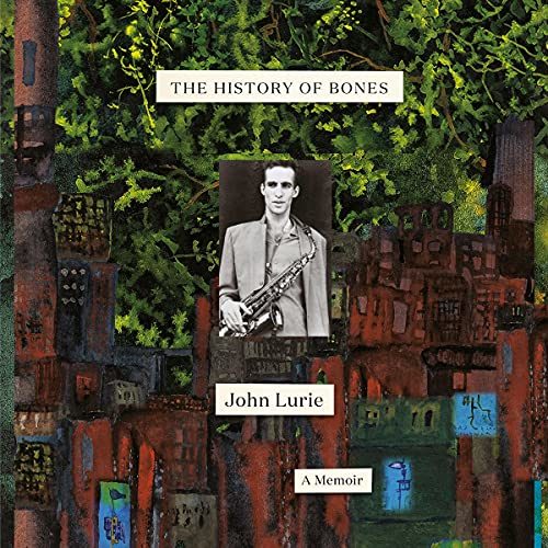 What I’m Reading : The History of Bones                   by John Lurie